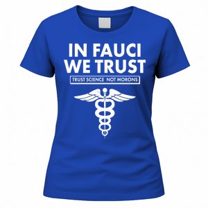 In Fauci We Trust -Trust Science Not Morons  Women's T-Shirt