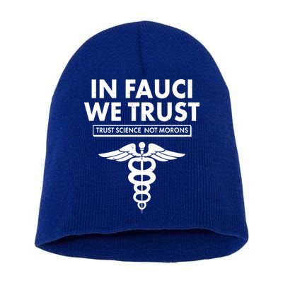 In Fauci We Trust -Trust Science Not Morons  Short Acrylic Beanie