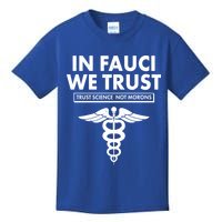 In Fauci We Trust -Trust Science Not Morons  Kids T-Shirt