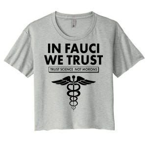 In Fauci We Trust -Trust Science Not Morons  Women's Crop Top Tee