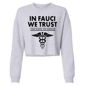 In Fauci We Trust -Trust Science Not Morons  Cropped Pullover Crew