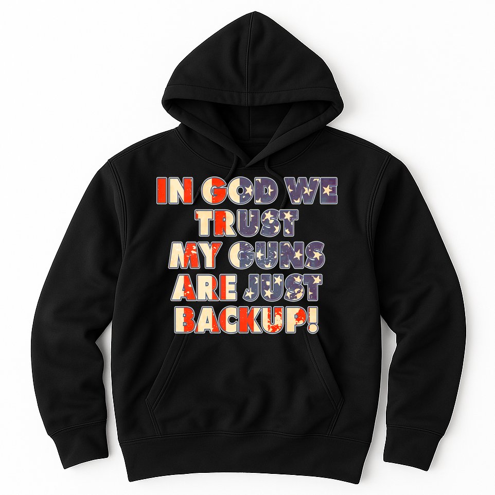 In God We Trust My Guns Are Just Backup Hoodie