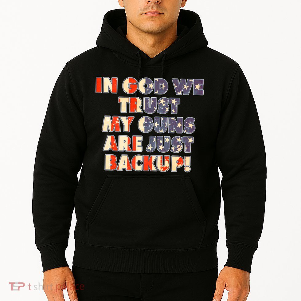 In God We Trust My Guns Are Just Backup Hoodie