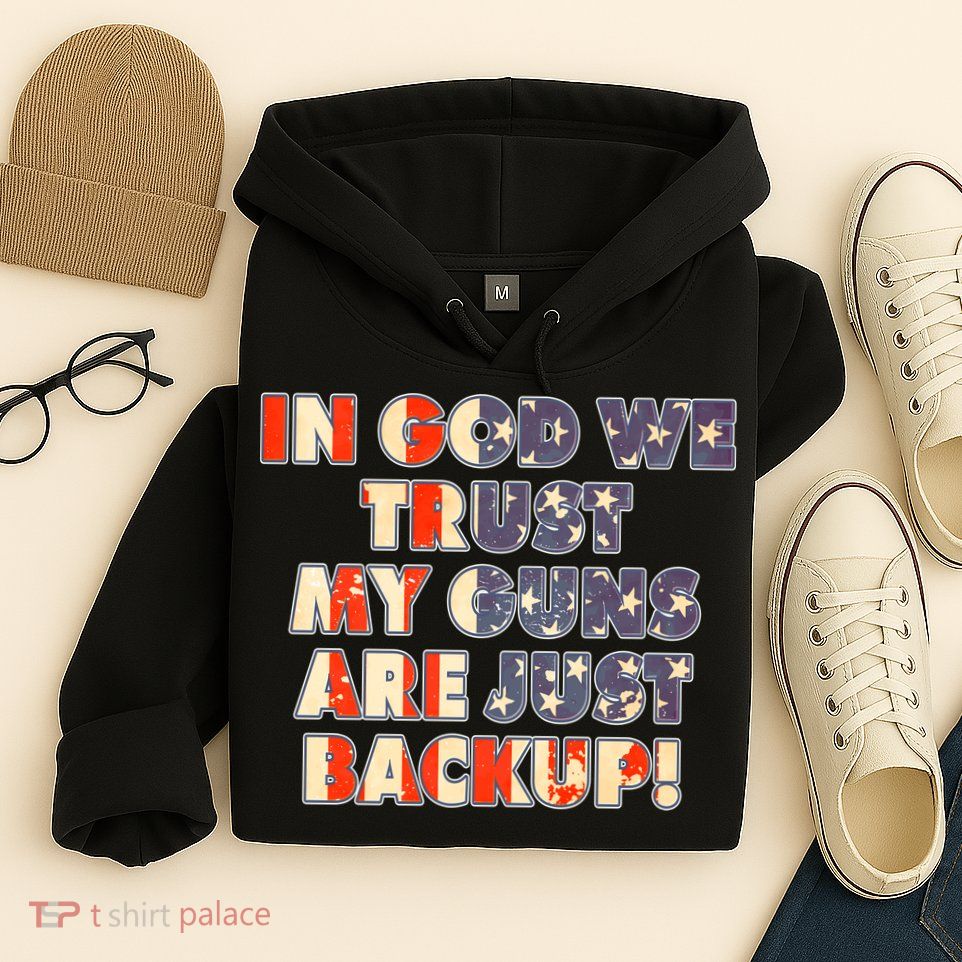 In God We Trust My Guns Are Just Backup Hoodie