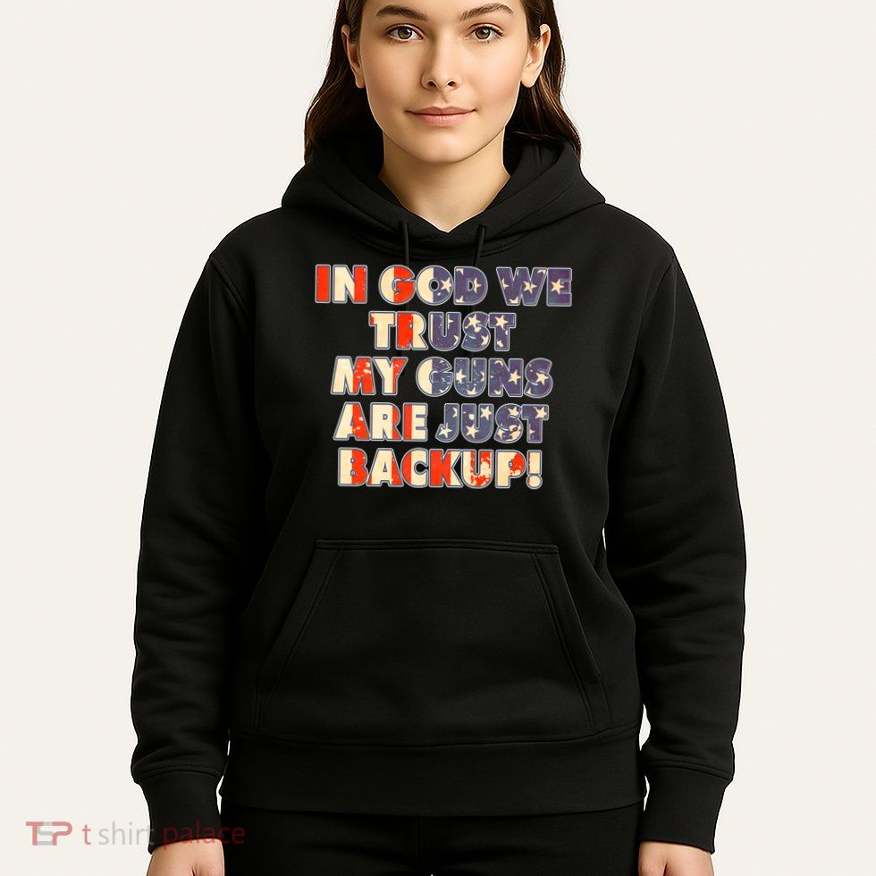 In God We Trust My Guns Are Just Backup Hoodie