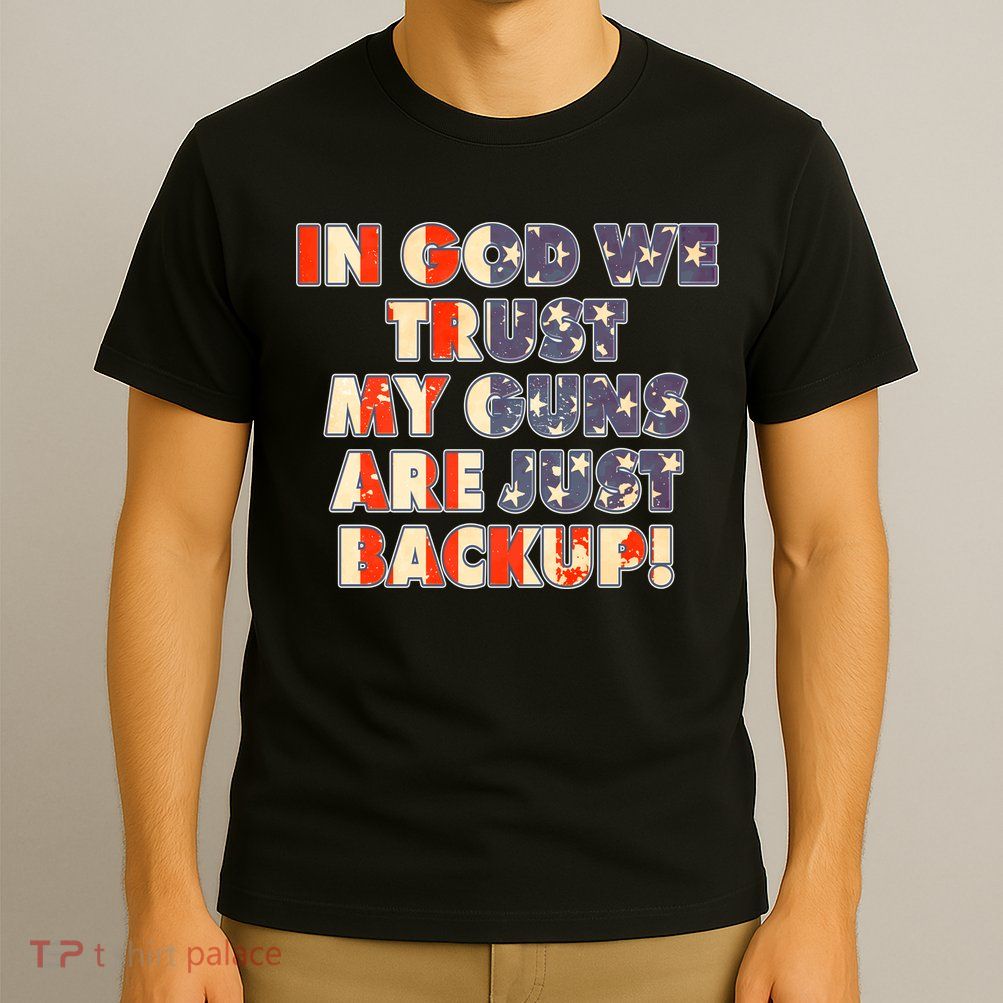 In God We Trust My Guns Are Just Backup T-Shirt