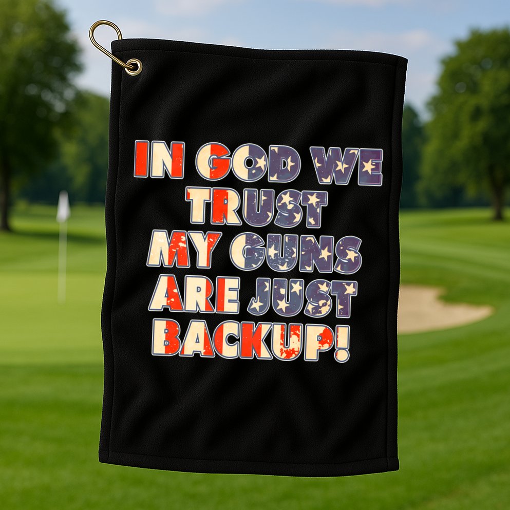 In God We Trust My Guns Are Just Backup Golf Towel
