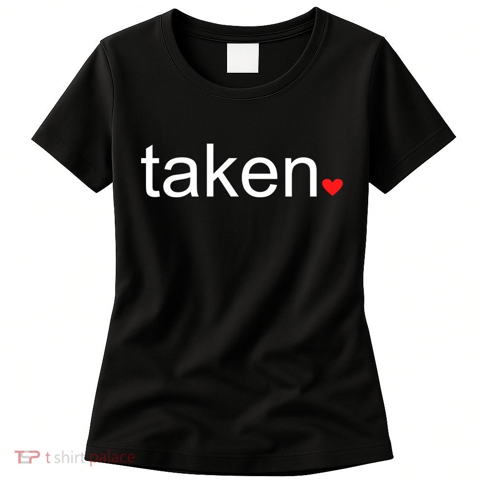 In Love and Taken Great For Valentines Day Women's T-Shirt