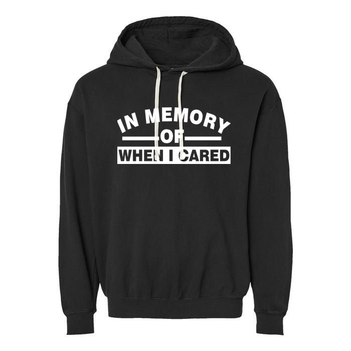 In Memory of When I Cared Garment-Dyed Fleece Hoodie