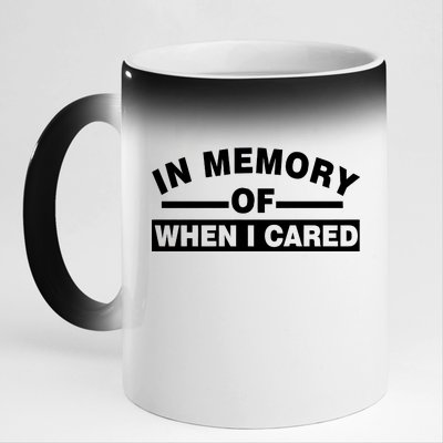 In Memory of When I Cared 11oz Black Color Changing Mug