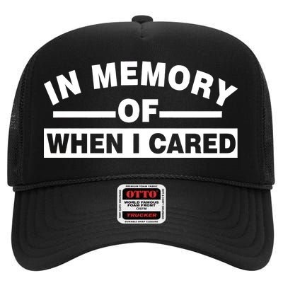 In Memory of When I Cared High Crown Mesh Back Trucker Hat