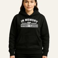 In Memory of When I Cared Hoodie