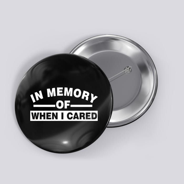 In Memory of When I Cared Button