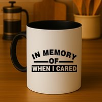 In Memory of When I Cared Mug