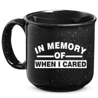 In Memory of When I Cared 15oz Campfire Ceramic Mug