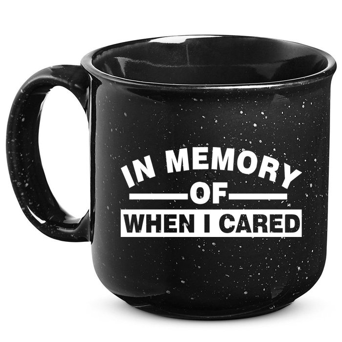 In Memory of When I Cared 15oz Campfire Ceramic Mug