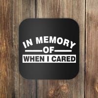 In Memory of When I Cared Coaster