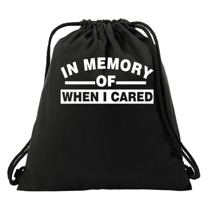 In Memory of When I Cared Drawstring Bag