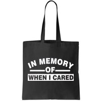 In Memory of When I Cared Tote Bag