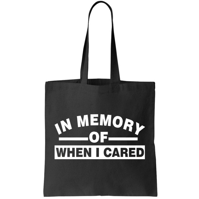 In Memory of When I Cared Tote Bag