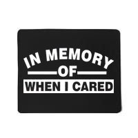 In Memory of When I Cared Mousepad