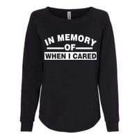 In Memory of When I Cared Womens California Wash Sweatshirt