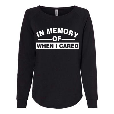 In Memory of When I Cared Womens California Wash Sweatshirt