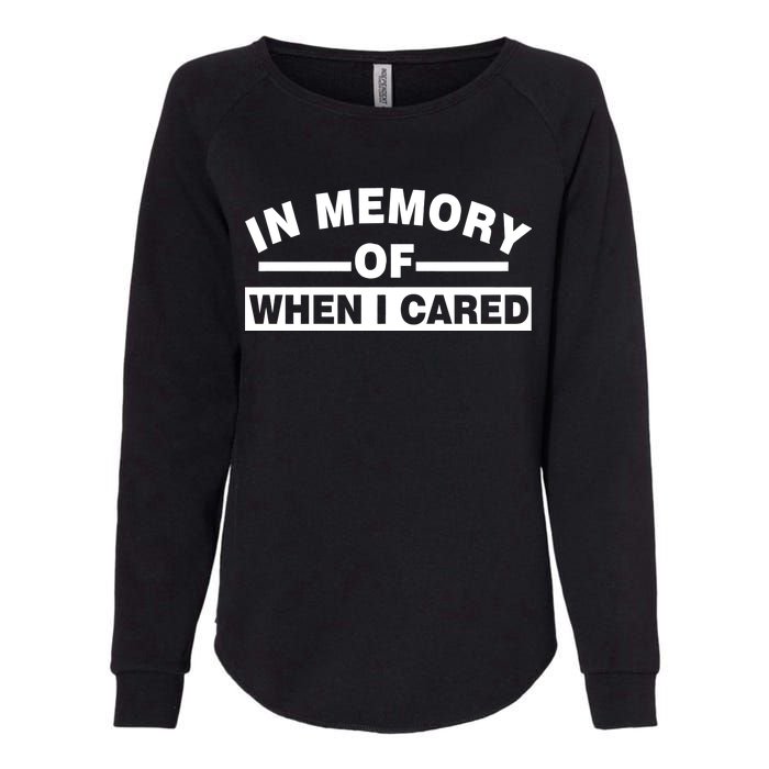 In Memory of When I Cared Womens California Wash Sweatshirt