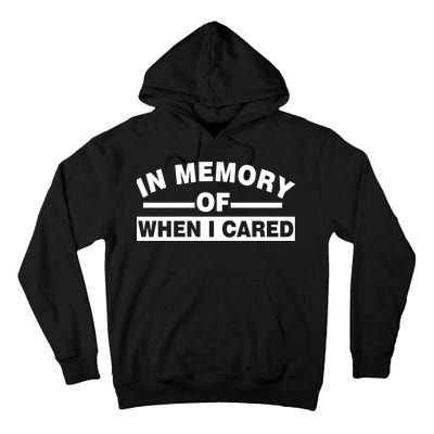 In Memory of When I Cared Tall Hoodie