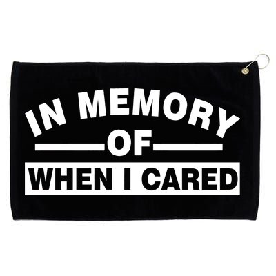 In Memory of When I Cared Grommeted Golf Towel