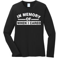 In Memory of When I Cared Ladies Long Sleeve Shirt