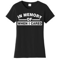 In Memory of When I Cared Women's T-Shirt