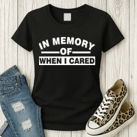 In Memory of When I Cared Womens T-Shirt