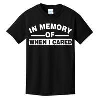 In Memory of When I Cared Kids T-Shirt