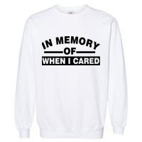 In Memory of When I Cared Garment-Dyed Sweatshirt