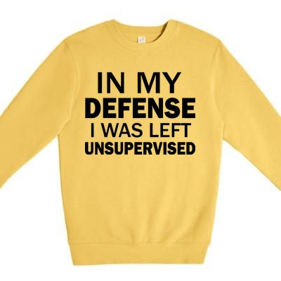 In My Defense I Was Left Unsupervised Premium Crewneck Sweatshirt