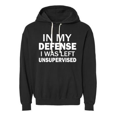 In My Defense I Was Left Unsupervised Garment-Dyed Fleece Hoodie