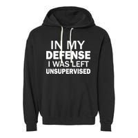In My Defense I Was Left Unsupervised Garment-Dyed Fleece Hoodie