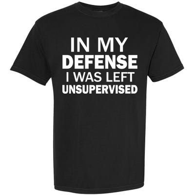 In My Defense I Was Left Unsupervised Garment-Dyed Heavyweight T-Shirt