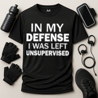 In My Defense I Was Left Unsupervised Performance Shirt