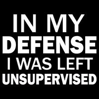 In My Defense I Was Left Unsupervised Performance Shirt