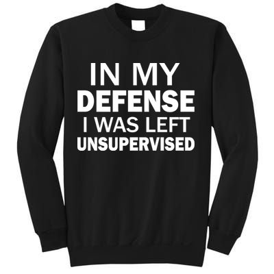 In My Defense I Was Left Unsupervised Sweatshirt