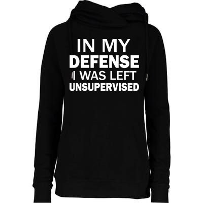 In My Defense I Was Left Unsupervised Womens Funnel Neck Pullover Hood