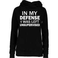 In My Defense I Was Left Unsupervised Womens Funnel Neck Pullover Hood