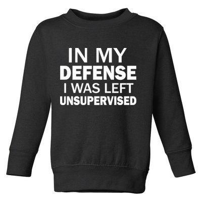 In My Defense I Was Left Unsupervised Toddler Sweatshirt