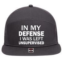 In My Defense I Was Left Unsupervised 7 Panel Mesh Trucker Snapback Hat