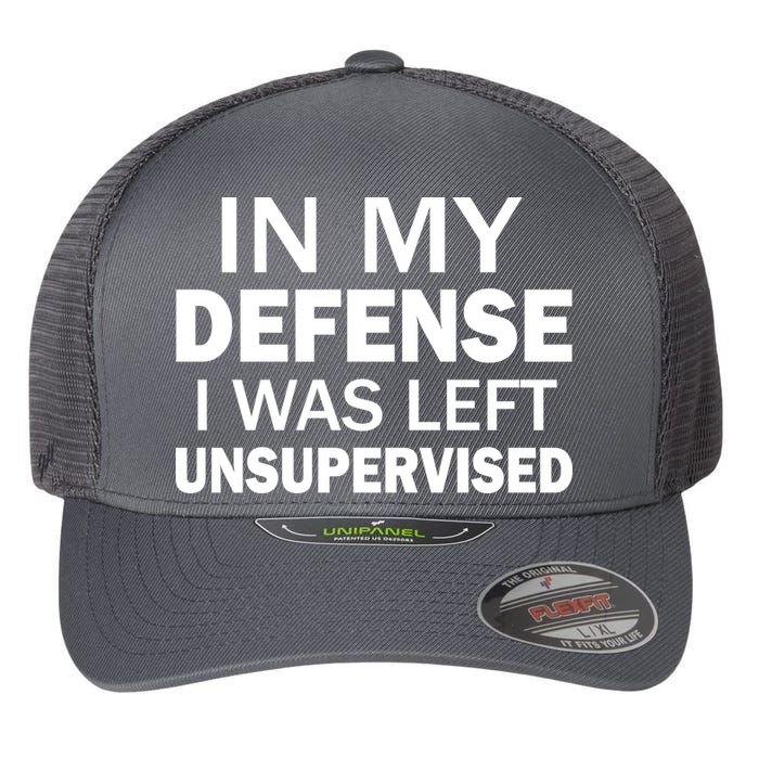 In My Defense I Was Left Unsupervised Flexfit Unipanel Trucker Cap