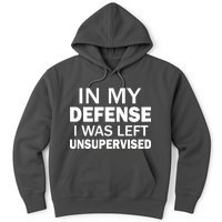 In My Defense I Was Left Unsupervised Hoodie