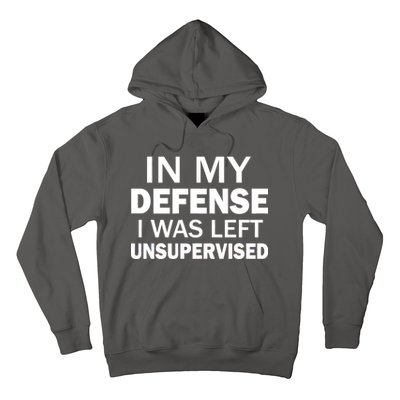 In My Defense I Was Left Unsupervised Hoodie