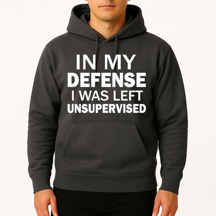 In My Defense I Was Left Unsupervised Hoodie